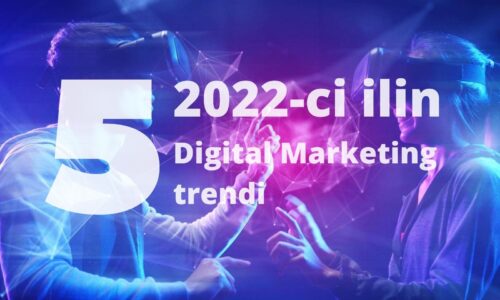 2022-ci ilin 5 Digital Marketing trendi